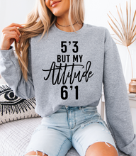 Load image into Gallery viewer, 5'3 But My Attitude Sweatshirt