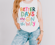 Load image into Gallery viewer, Better Days Are On The Way Graphic Tank Top