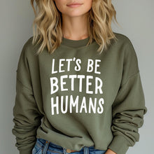 Load image into Gallery viewer, Let&#39;s Be Better Humans Sweatshirt
