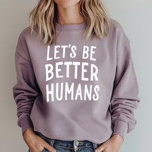 Load image into Gallery viewer, Let&#39;s Be Better Humans Sweatshirt