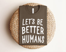 Load image into Gallery viewer, Let&#39;s Be Better Humans Graphic Tee