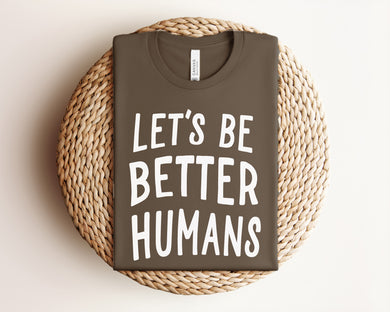 Let's Be Better Humans Graphic Tee