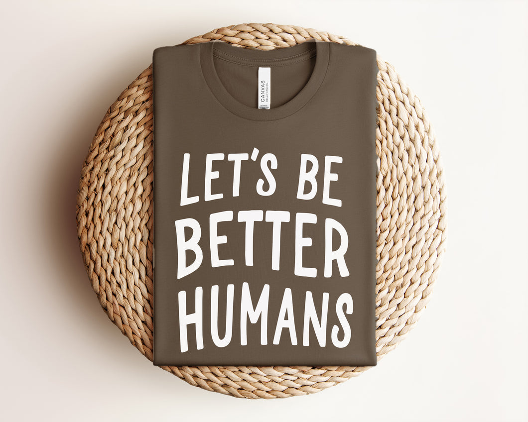 Let's Be Better Humans Graphic Tee