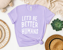 Load image into Gallery viewer, Let&#39;s Be Better Humans Graphic Tee