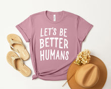 Load image into Gallery viewer, Let&#39;s Be Better Humans Graphic Tee