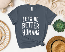 Load image into Gallery viewer, Let&#39;s Be Better Humans Graphic Tee