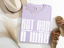 Load image into Gallery viewer, But God Made A Way Graphic Tee