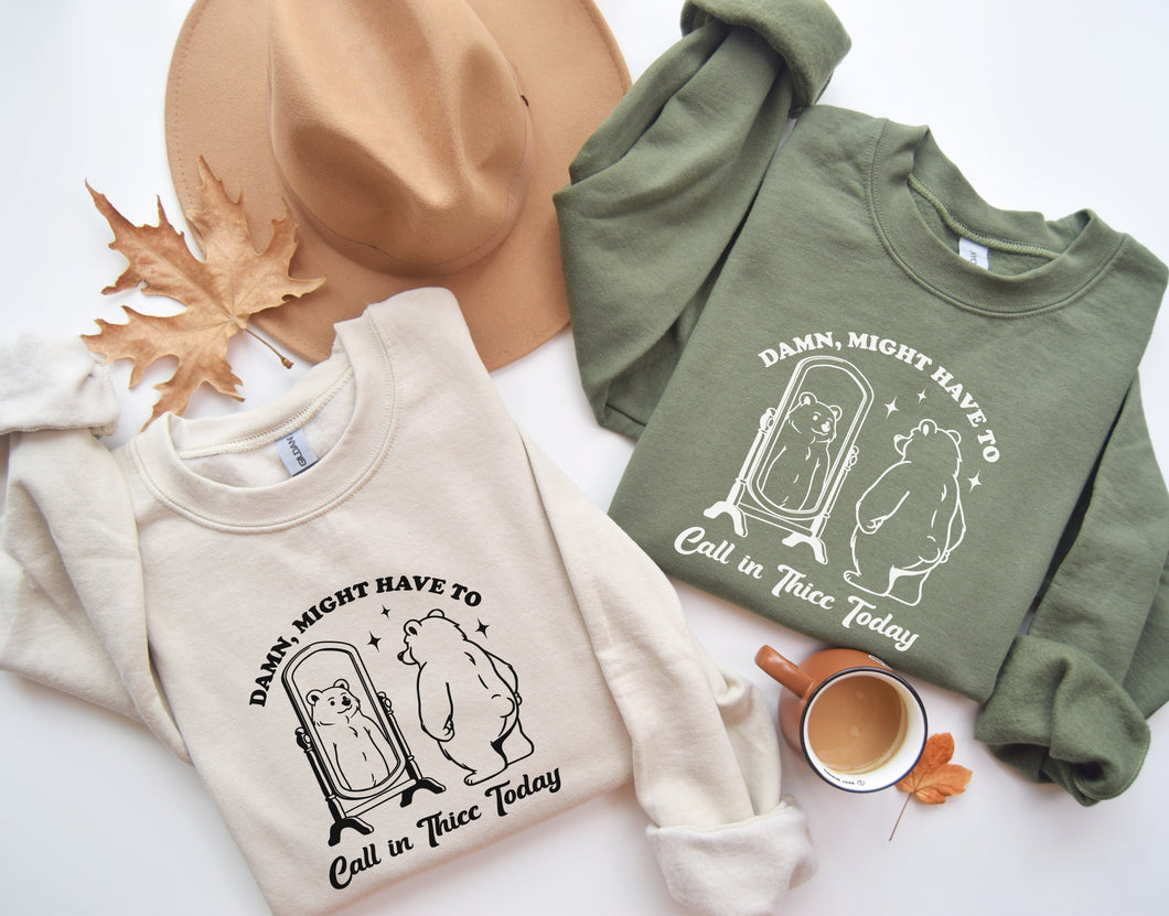 Call In Thicc Today Sweatshirt