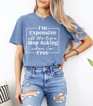 Load image into Gallery viewer, Expensive All The Time Graphic Tee