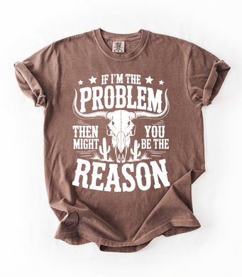 I'm The Problem Graphic Tee & Sweatshirt