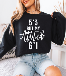 5'3 But My Attitude Sweatshirt