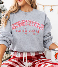 Load image into Gallery viewer, Always Cold Probably Hungry Sweatshirt