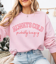 Load image into Gallery viewer, Always Cold Probably Hungry Sweatshirt