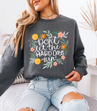 Load image into Gallery viewer, Don&#39;t Let The Hard Days Win Sweatshirt