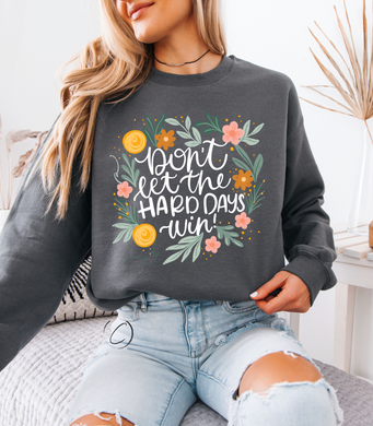 Don't Let The Hard Days Win Sweatshirt