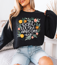 Load image into Gallery viewer, Don&#39;t Let The Hard Days Win Sweatshirt