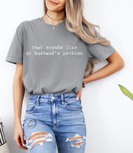 Load image into Gallery viewer, Husband&#39;s Problem Graphic Tee