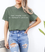 Load image into Gallery viewer, Husband&#39;s Problem Graphic Tee