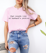 Load image into Gallery viewer, Husband&#39;s Problem Graphic Tee