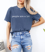 Load image into Gallery viewer, People are a lot Graphic Tee