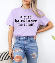 Load image into Gallery viewer, A Curb Hates To See Me Graphic Tee