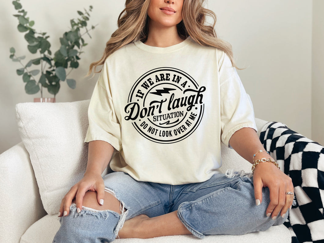 Don't Laugh Situation Graphic Tee
