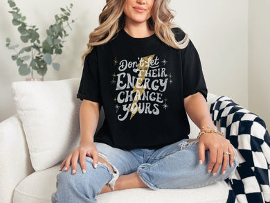 Don't Let Their Energy Change Yours Graphic Tee