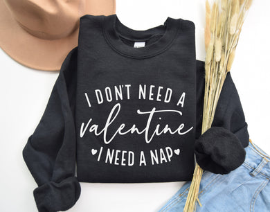 Don't Need A Valentine, Need A Nap Sweatshirt