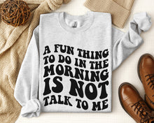 Load image into Gallery viewer, Fun Thing To Do In The Morning Sweatshirt