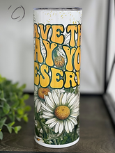 Load image into Gallery viewer, Have The Day You Deserve 20oz Skinny Tumbler