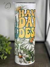 Load image into Gallery viewer, Have The Day You Deserve 20oz Skinny Tumbler