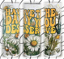 Load image into Gallery viewer, Have The Day You Deserve 20oz Skinny Tumbler