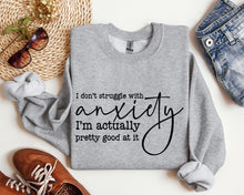 Load image into Gallery viewer, I Don&#39;t Struggle With Anxiety Sweatshirt