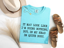 Load image into Gallery viewer, In My Head I&#39;m Quite Busy Graphic Tee