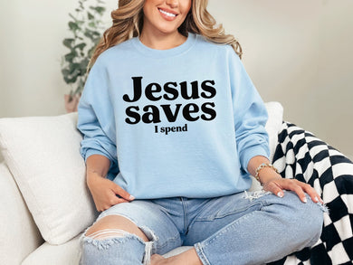 Jesus Saves I Spend Sweatshirt