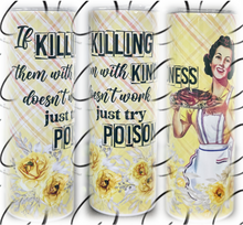 Load image into Gallery viewer, Killing It With Kindness, Try Poison 20oz Skinny Tumbler