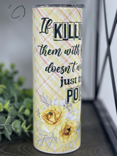 Load image into Gallery viewer, Killing It With Kindness, Try Poison 20oz Skinny Tumbler