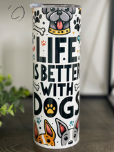 Load image into Gallery viewer, Life Is Better With Dogs 20oz Skinny Tumbler