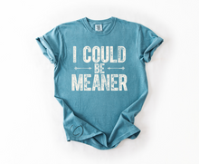 Load image into Gallery viewer, I Could Be Meaner Graphic Tee