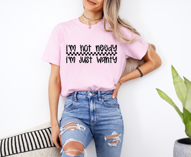 I'm Not Needy Graphic Tee