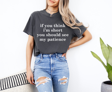 Load image into Gallery viewer, If You Think I&#39;m Short Graphic Tee