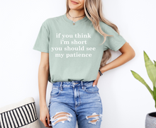 Load image into Gallery viewer, If You Think I&#39;m Short Graphic Tee