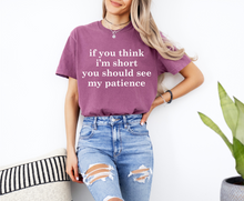 Load image into Gallery viewer, If You Think I&#39;m Short Graphic Tee