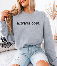 Load image into Gallery viewer, Always Cold Sweatshirt