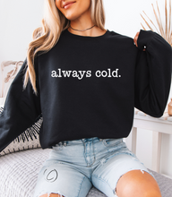 Load image into Gallery viewer, Always Cold Sweatshirt