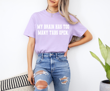 Load image into Gallery viewer, My Brain Has Too Many Tabs Graphic Tee