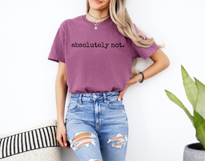 Absolutely Not Graphic Tee (See Options)
