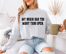 Load image into Gallery viewer, My Brain Has Too Many Tabs Sweatshirt