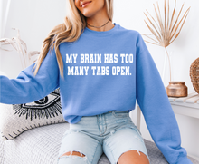 Load image into Gallery viewer, My Brain Has Too Many Tabs Sweatshirt