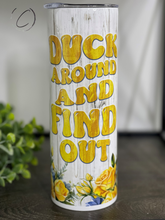 Load image into Gallery viewer, Duck Around And Find Out 20oz Skinny Tumbler